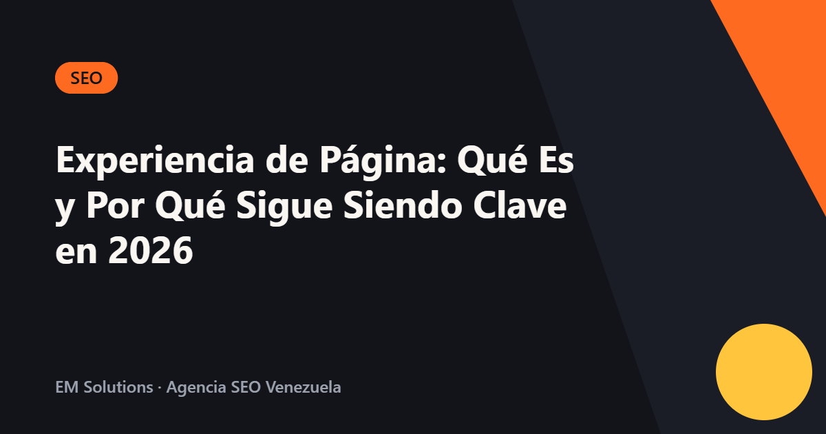 Experiencia de Página: Qué Es y Por Qué Sigue Siendo Clave en 2026