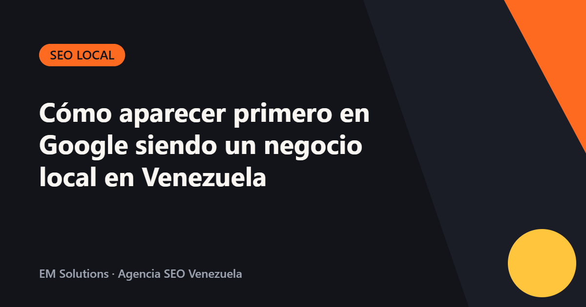 Cómo aparecer primero en Google siendo un negocio local en Venezuela