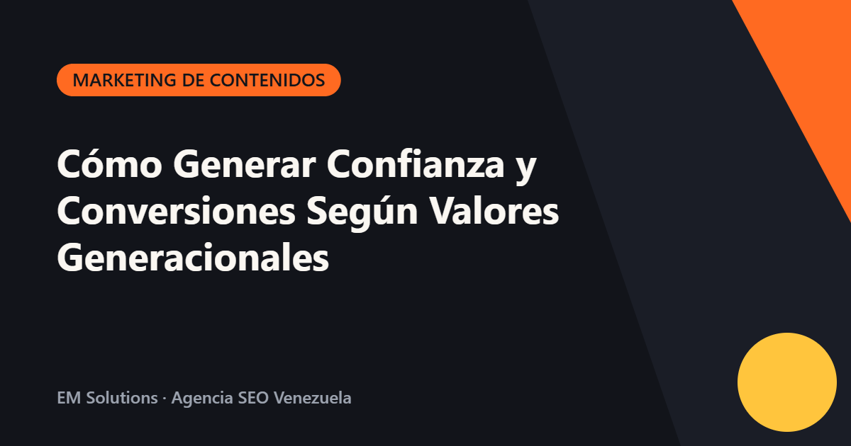 Cómo Generar Confianza y Conversiones Según Valores Generacionales