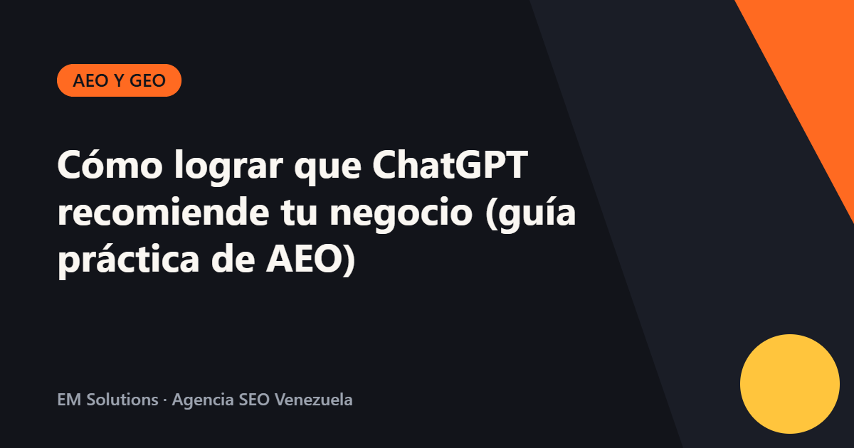 Cómo lograr que ChatGPT recomiende tu negocio (guía práctica de AEO)