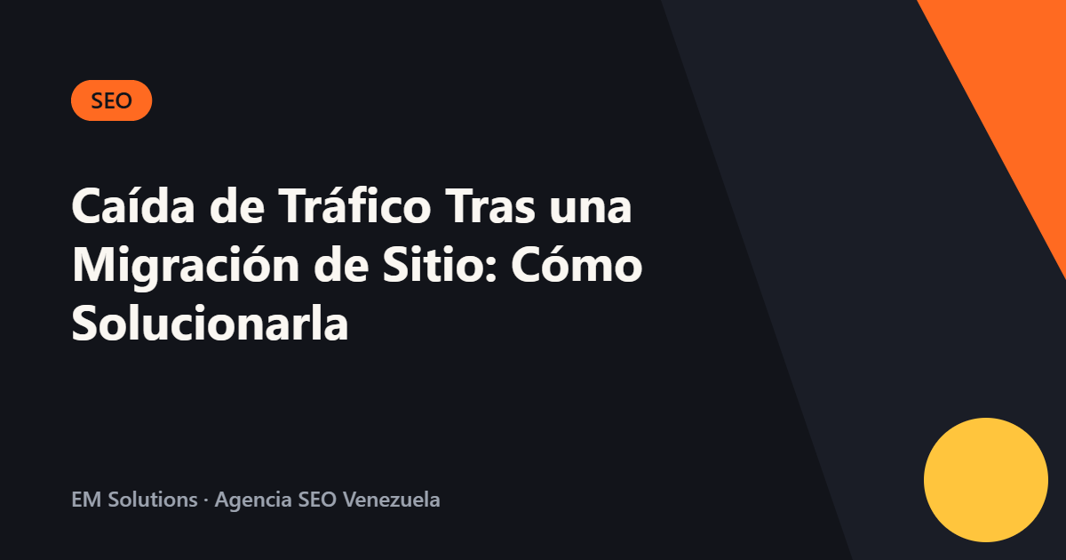Caída de Tráfico Tras una Migración de Sitio: Cómo Solucionarla