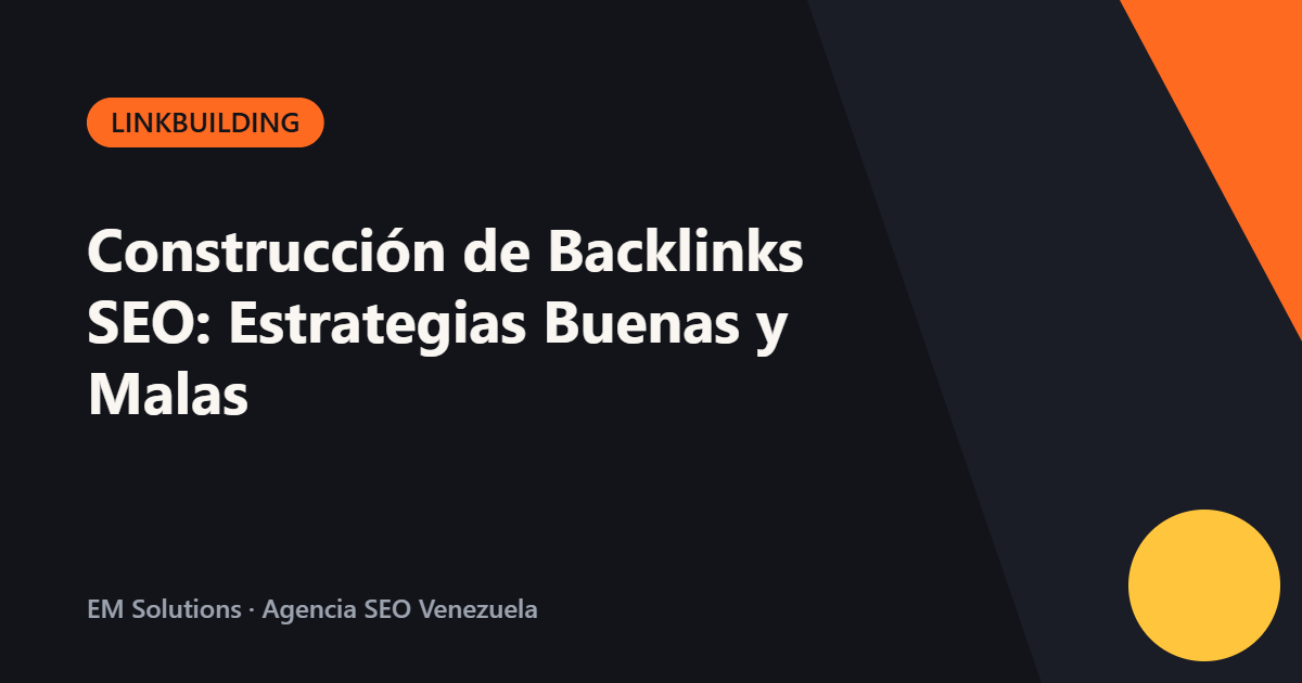 Construcción de Backlinks SEO: Estrategias Buenas y Malas