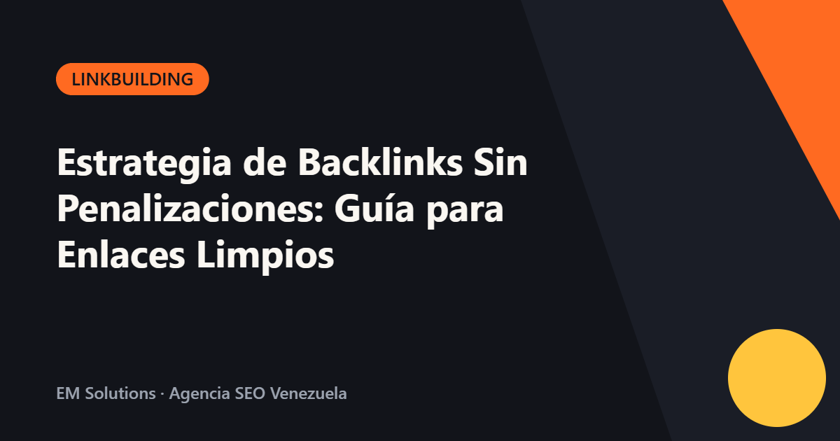 Estrategia de Backlinks Sin Penalizaciones: Guía para Enlaces Limpios