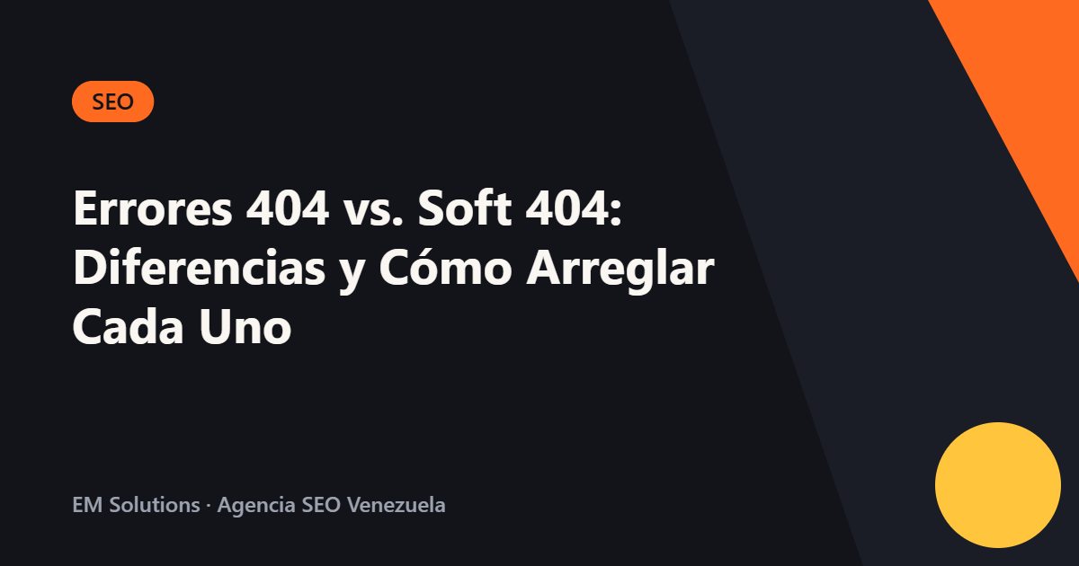 Errores 404 vs. Soft 404: Diferencias y Cómo Arreglar Cada Uno