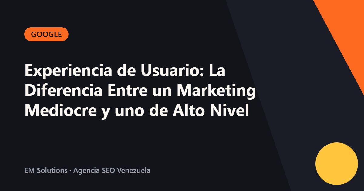 Experiencia de Usuario: La Diferencia Entre un Marketing Mediocre y uno de Alto Nivel