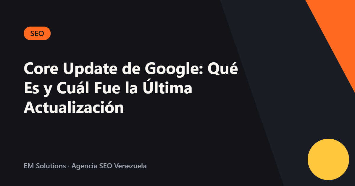 Core Update de Google: Qué Es y Cuál Fue la Última Actualización