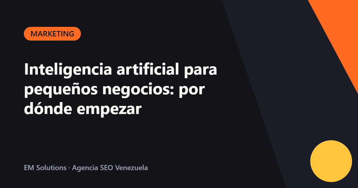 Inteligencia artificial para pequeños negocios: por dónde empezar