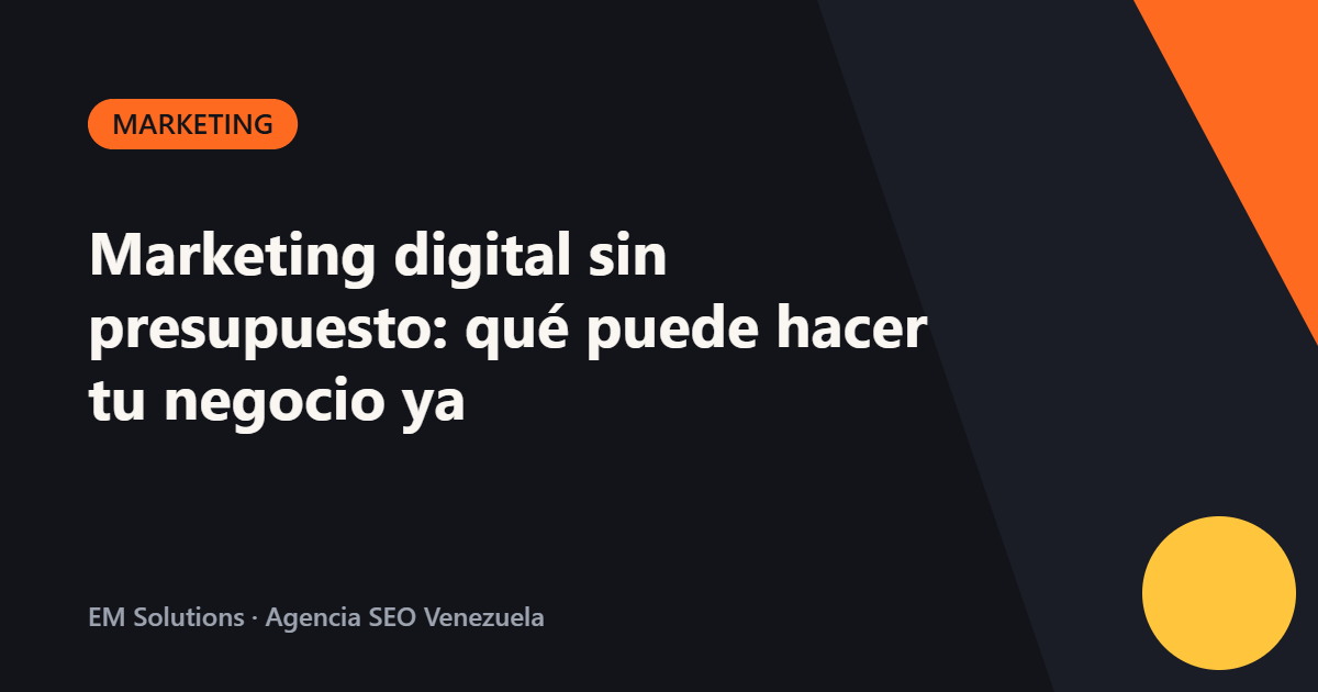 Marketing digital sin presupuesto: qué puede hacer tu negocio ya