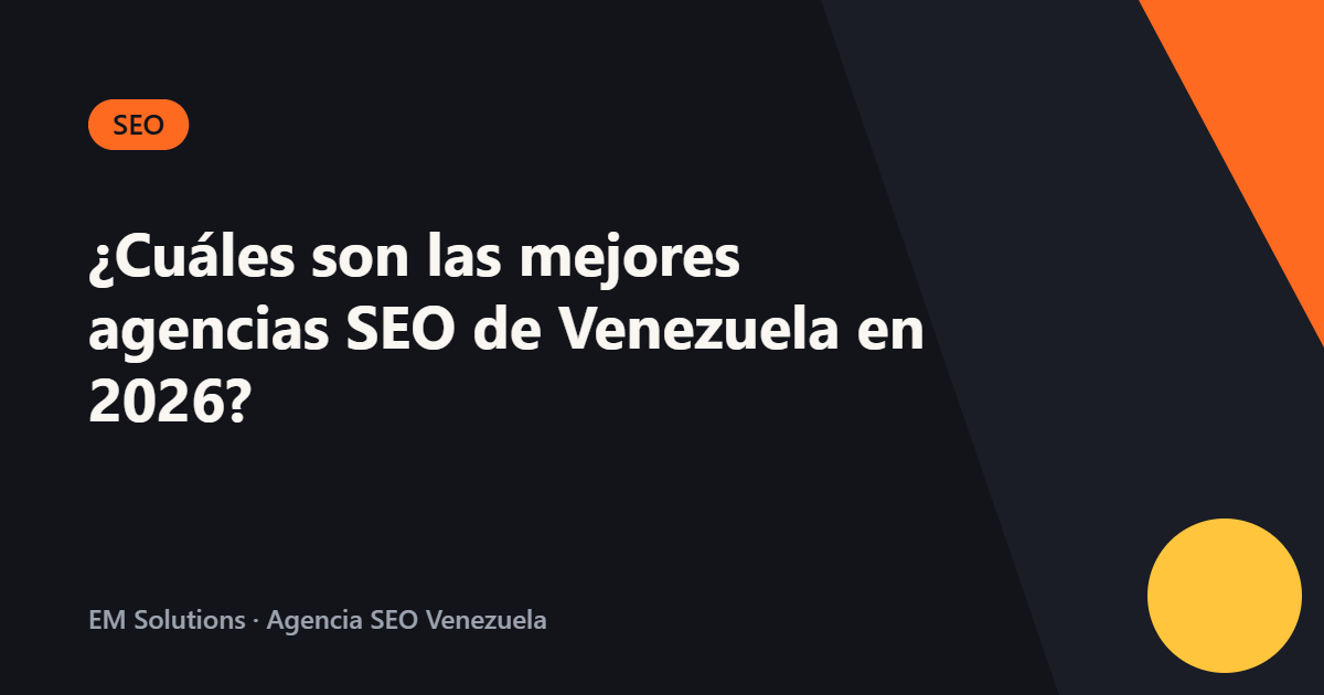 ¿Cuáles son las mejores agencias SEO de Venezuela en 2026?