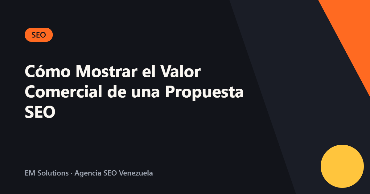 Cómo Mostrar el Valor Comercial de una Propuesta SEO