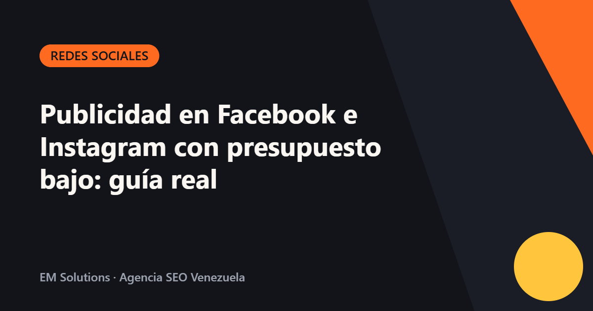 Publicidad en Facebook e Instagram con presupuesto bajo: guía real