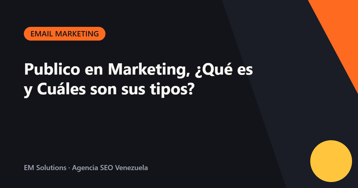 Publico en Marketing, ¿Qué es y Cuáles son sus tipos?