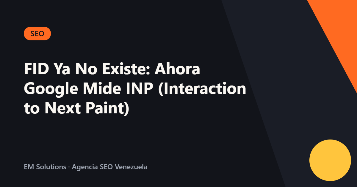 FID Ya No Existe: Ahora Google Mide INP (Interaction to Next Paint)