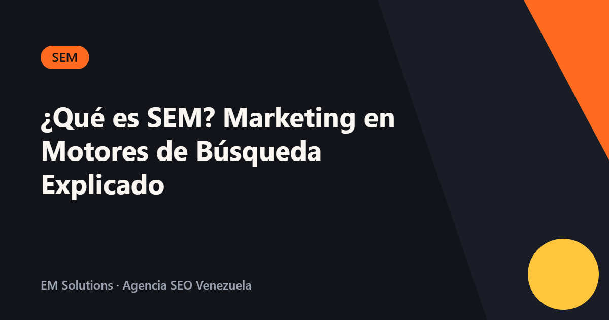 ¿Qué es SEM? Marketing en Motores de Búsqueda Explicado