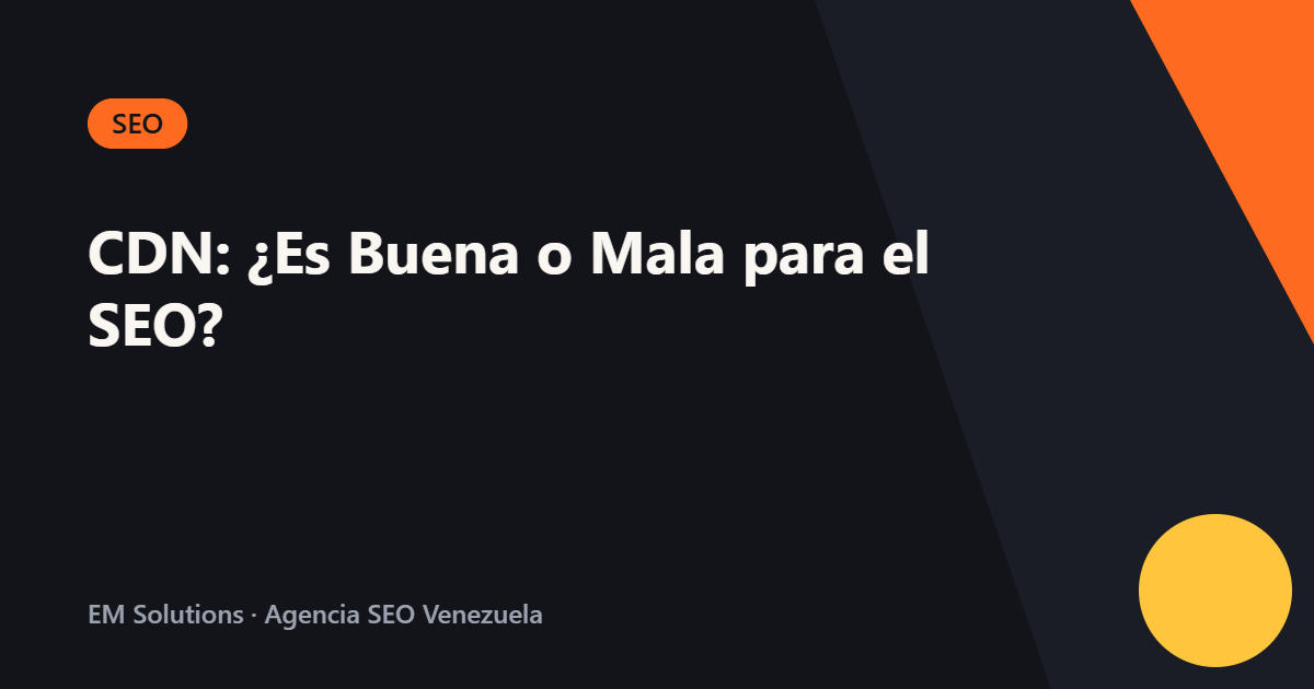 CDN: ¿Es Buena o Mala para el SEO?