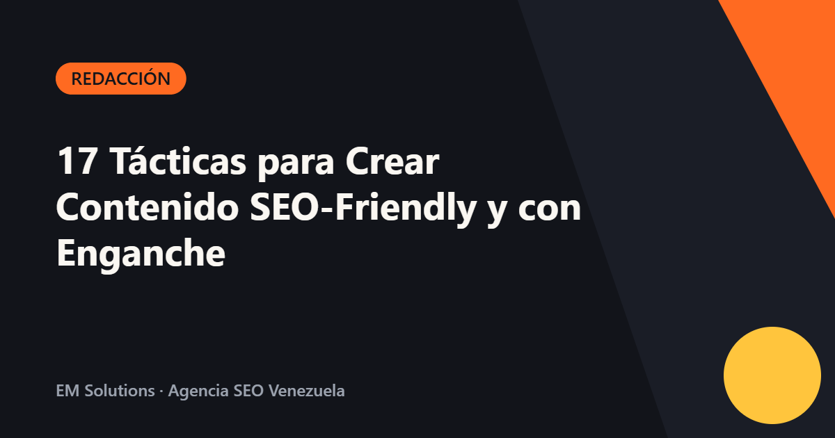 17 Tácticas para Crear Contenido SEO-Friendly y con Enganche