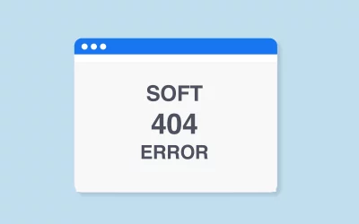 Errores 404 vs. Soft 404: Cuál es la diferencia y cómo arreglar ambos